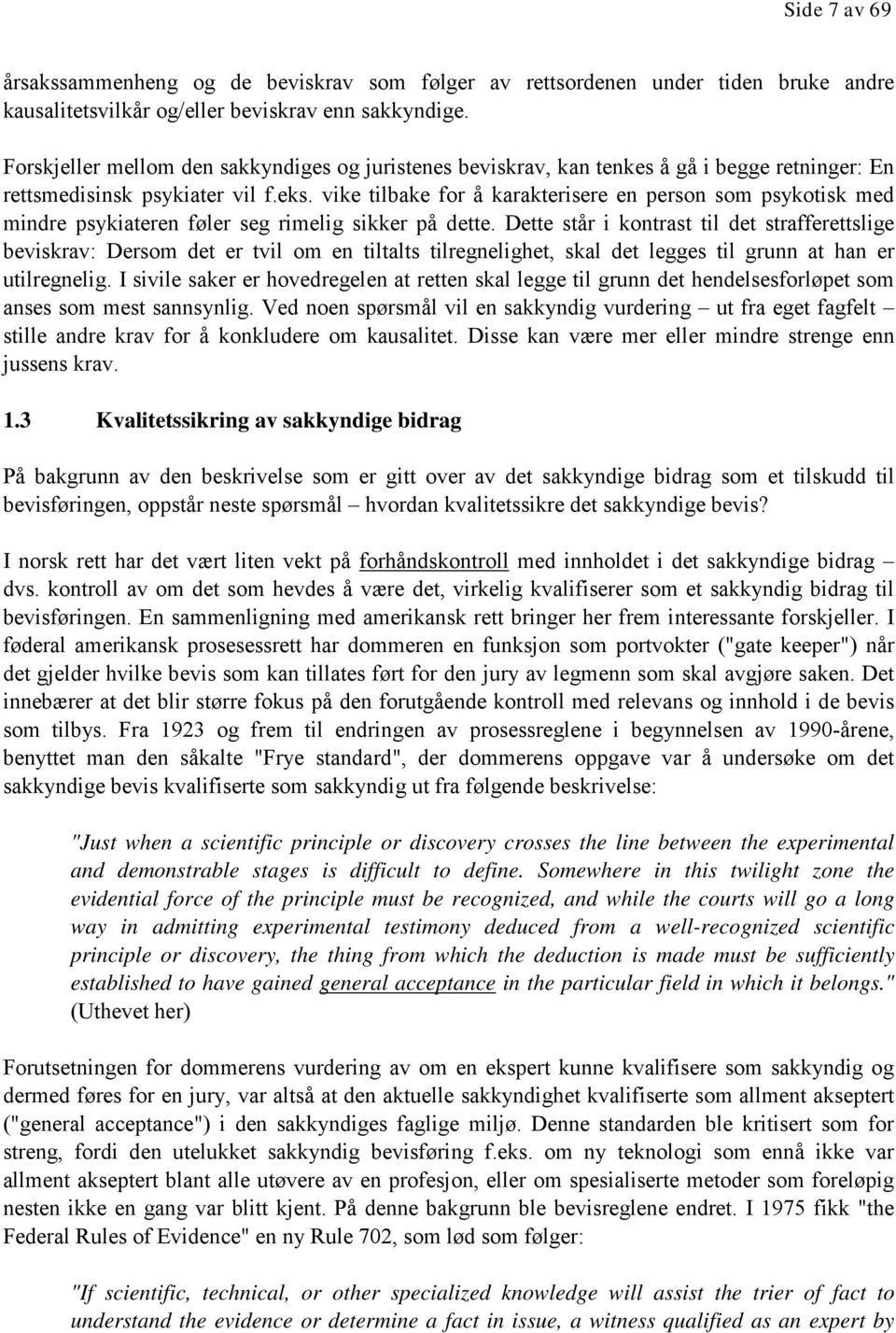 vike tilbake for å karakterisere en person som psykotisk med mindre psykiateren føler seg rimelig sikker på dette.