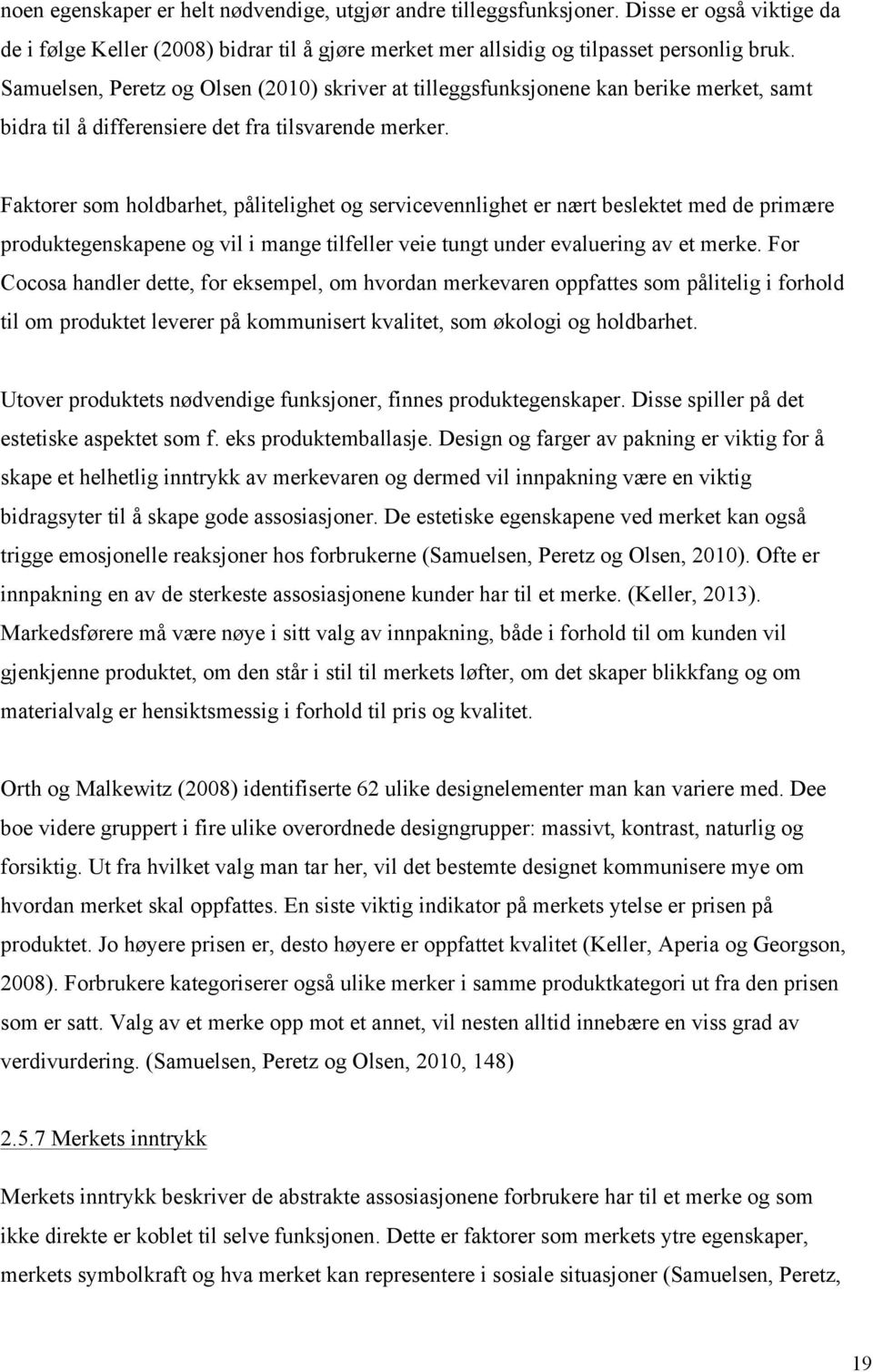 Faktorer som holdbarhet, pålitelighet og servicevennlighet er nært beslektet med de primære produktegenskapene og vil i mange tilfeller veie tungt under evaluering av et merke.