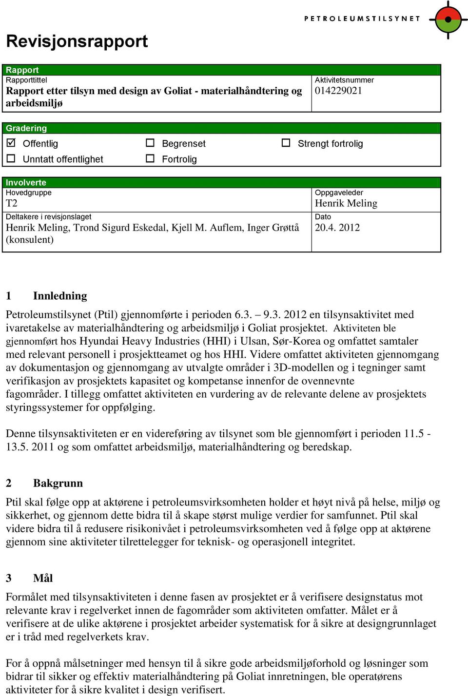 2012 1 Innledning Petroleumstilsynet (Ptil) gjennomførte i perioden 6.3. 9.3. 2012 en tilsynsaktivitet med ivaretakelse av materialhåndtering og arbeidsmiljø i Goliat prosjektet.