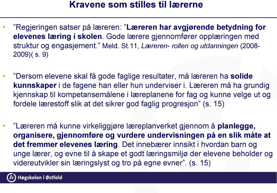 Læreren må ha grundig kjennskap til kompetansemålene i læreplanene for fag og kunne velge ut og fordele lærestoff slik at det sikrer god faglig progresjon (s.