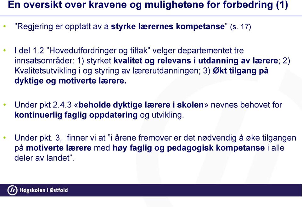 styring av lærerutdanningen; 3) Økt tilgang på dyktige og motiverte lærere. Under pkt 2.4.