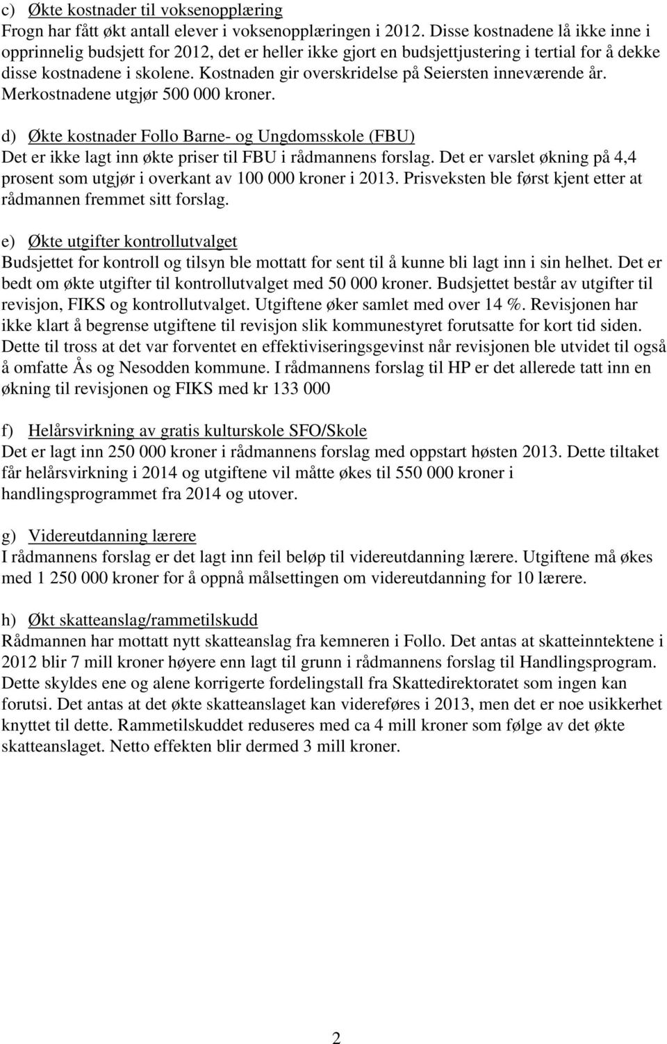 Kostnaden gir overskridelse på Seiersten inneværende år. Merkostnadene utgjør 500 000 kroner.