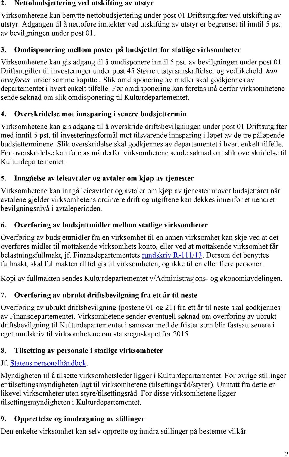 Omdisponering mellom poster på budsjettet for statlige virksomheter Virksomhetene kan gis adgang til å omdisponere inntil 5 pst.