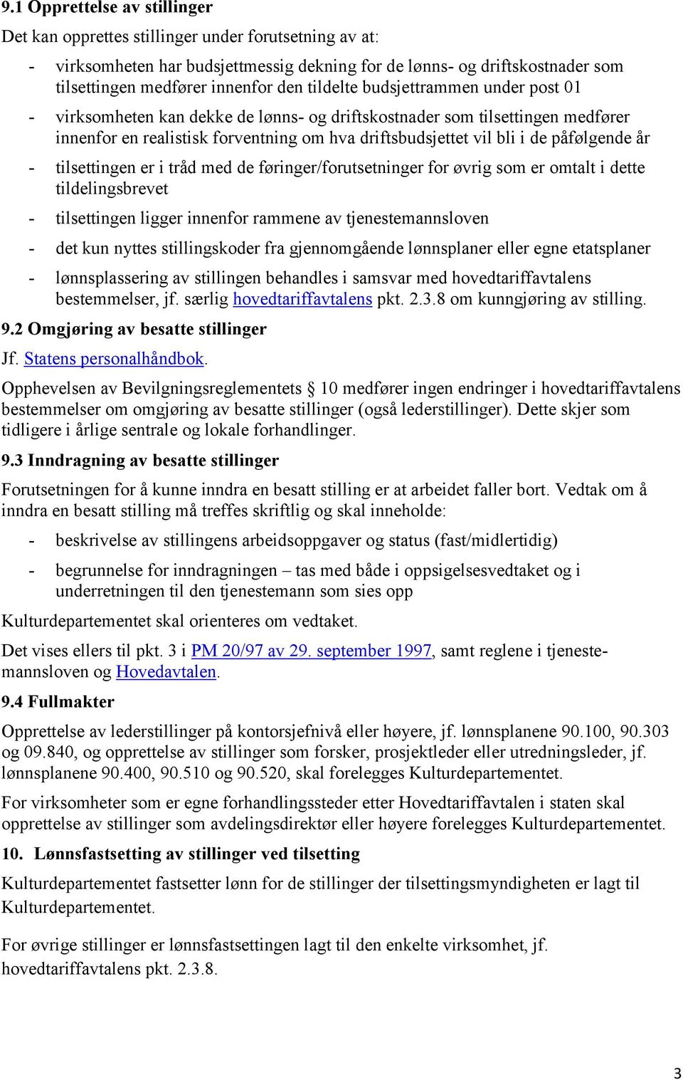 påfølgende år - tilsettingen er i tråd med de føringer/forutsetninger for øvrig som er omtalt i dette tildelingsbrevet - tilsettingen ligger innenfor rammene av tjenestemannsloven - det kun nyttes