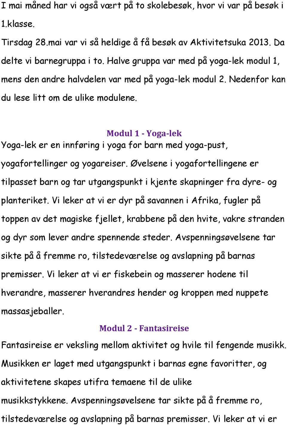 Modul 1 - Yoga-lek Yoga-lek er en innføring i yoga for barn med yoga-pust, yogafortellinger og yogareiser.