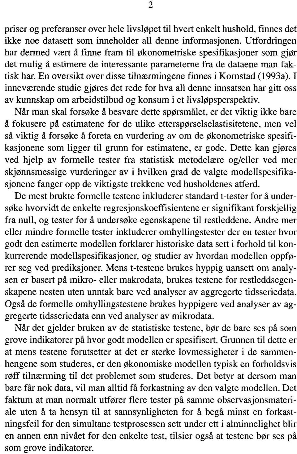 En oversikt over disse tilnærmingene finnes i Kornstad (1993a).