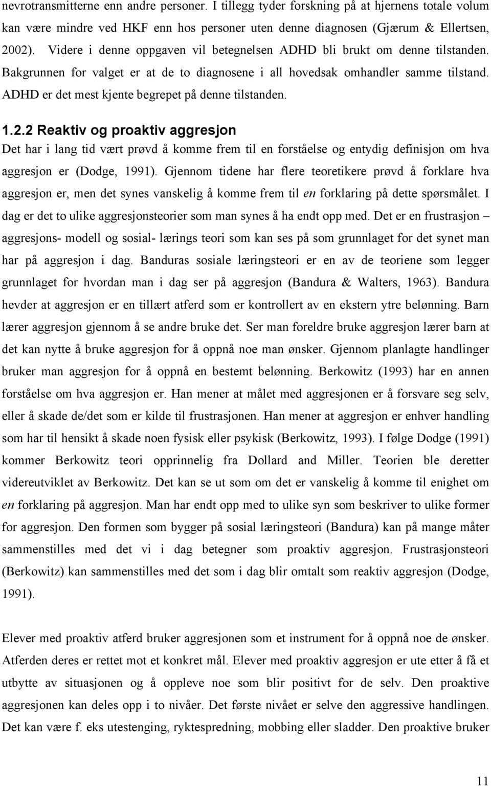 ADHD er det mest kjente begrepet på denne tilstanden. 1.2.