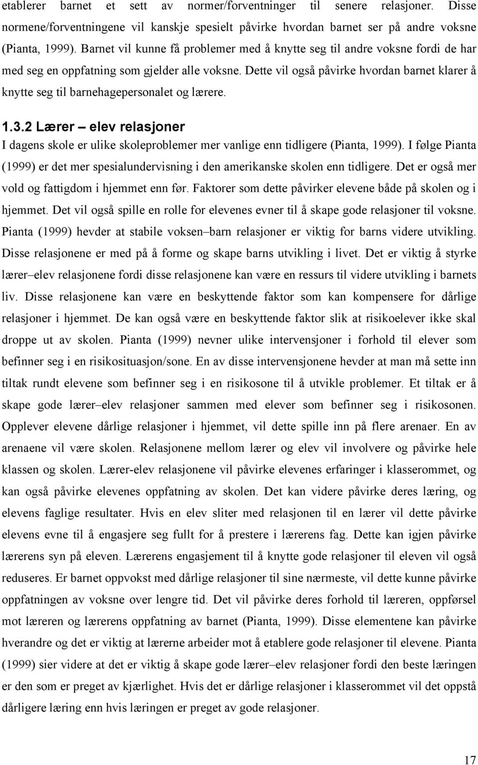 Dette vil også påvirke hvordan barnet klarer å knytte seg til barnehagepersonalet og lærere. 1.3.