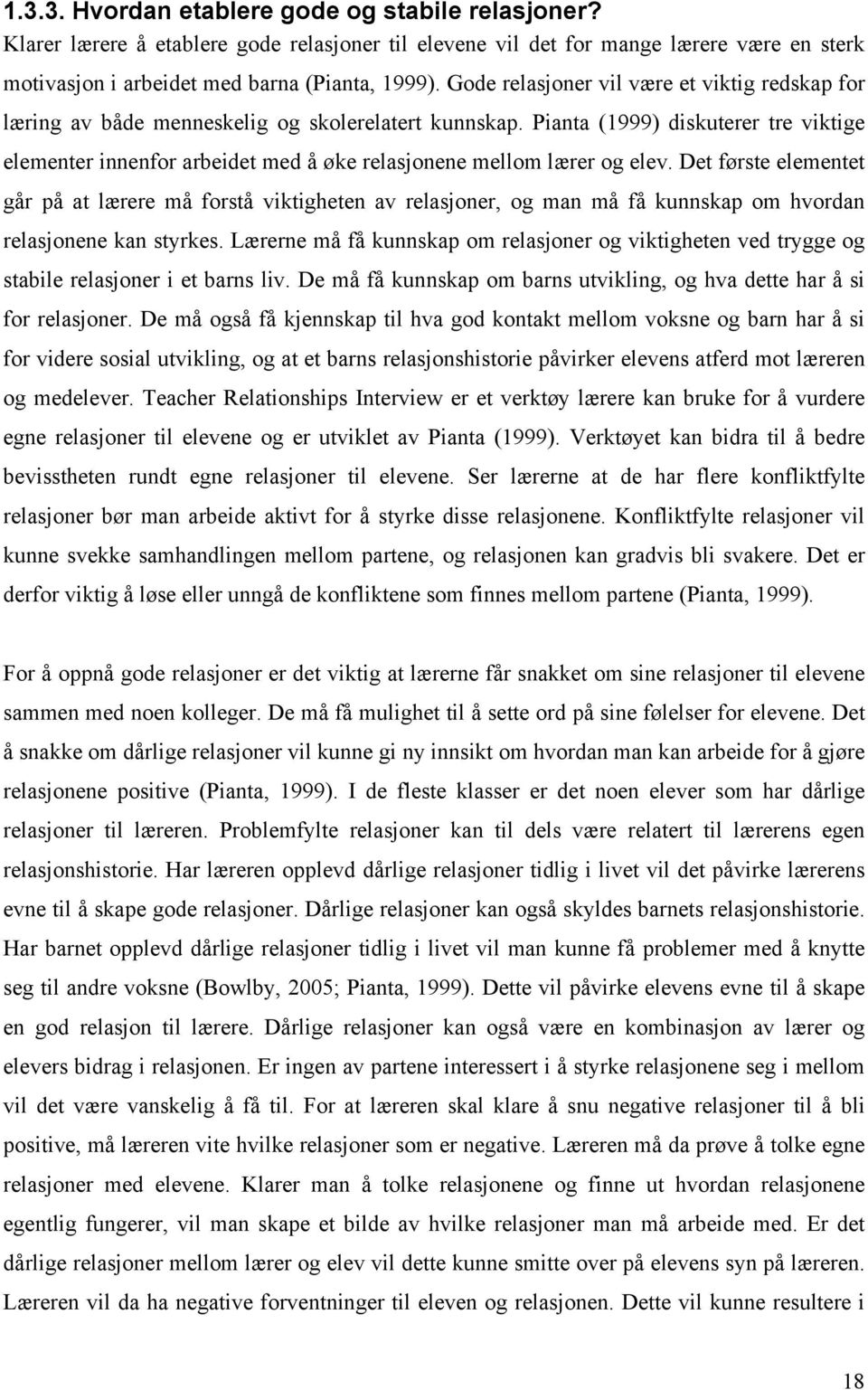 Pianta (1999) diskuterer tre viktige elementer innenfor arbeidet med å øke relasjonene mellom lærer og elev.