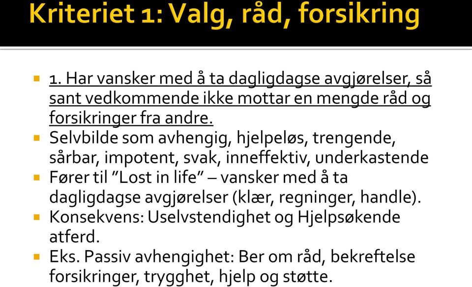 Selvbilde som avhengig, hjelpeløs, trengende, sårbar, impotent, svak, inneffektiv, underkastende Fører til Lost