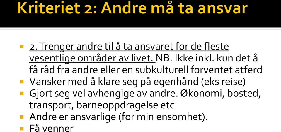 kun det å få råd fra andre eller en subkulturell forventet atferd Vansker med å