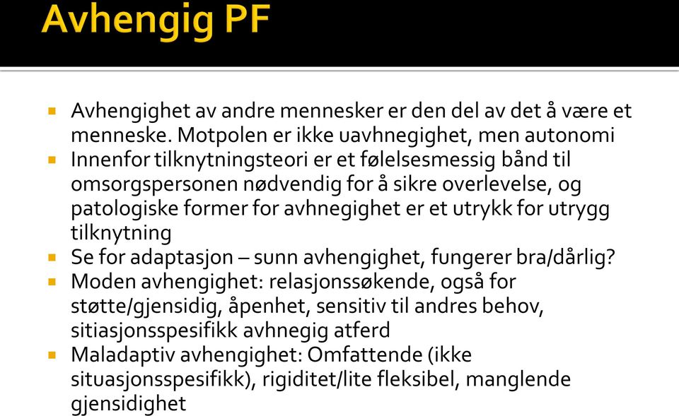 overlevelse, og patologiske former for avhnegighet er et utrykk for utrygg tilknytning Se for adaptasjon sunn avhengighet, fungerer bra/dårlig?