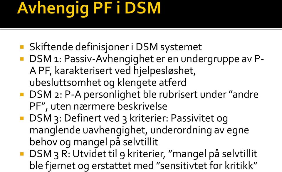 beskrivelse DSM 3: Definert ved 3 kriterier: Passivitet og manglende uavhengighet, underordning av egne behov og