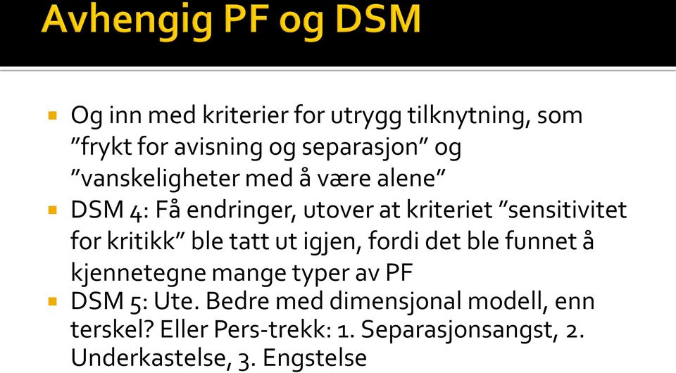 kritikk ble tatt ut igjen, fordi det ble funnet å kjennetegne mange typer av PF DSM 5: Ute.