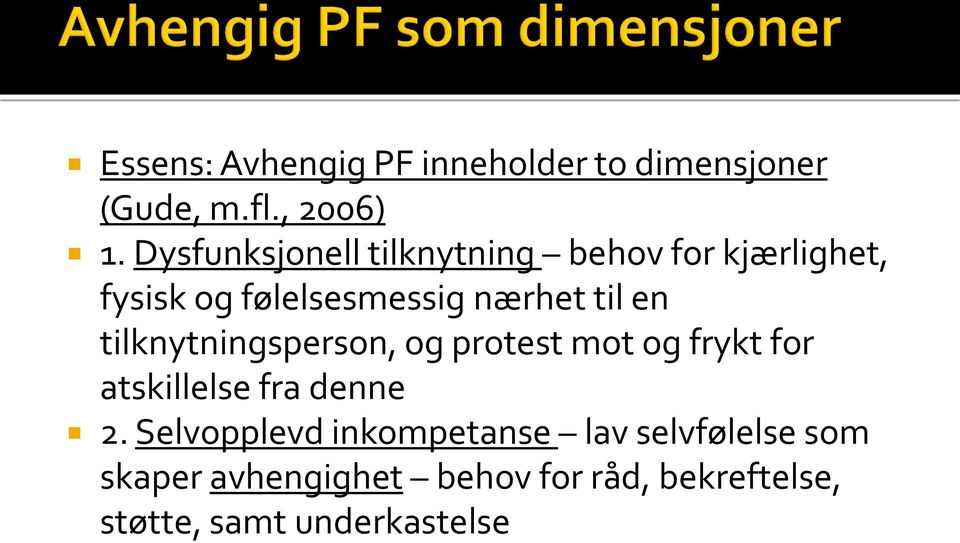 en tilknytningsperson, og protest mot og frykt for atskillelse fra denne 2.