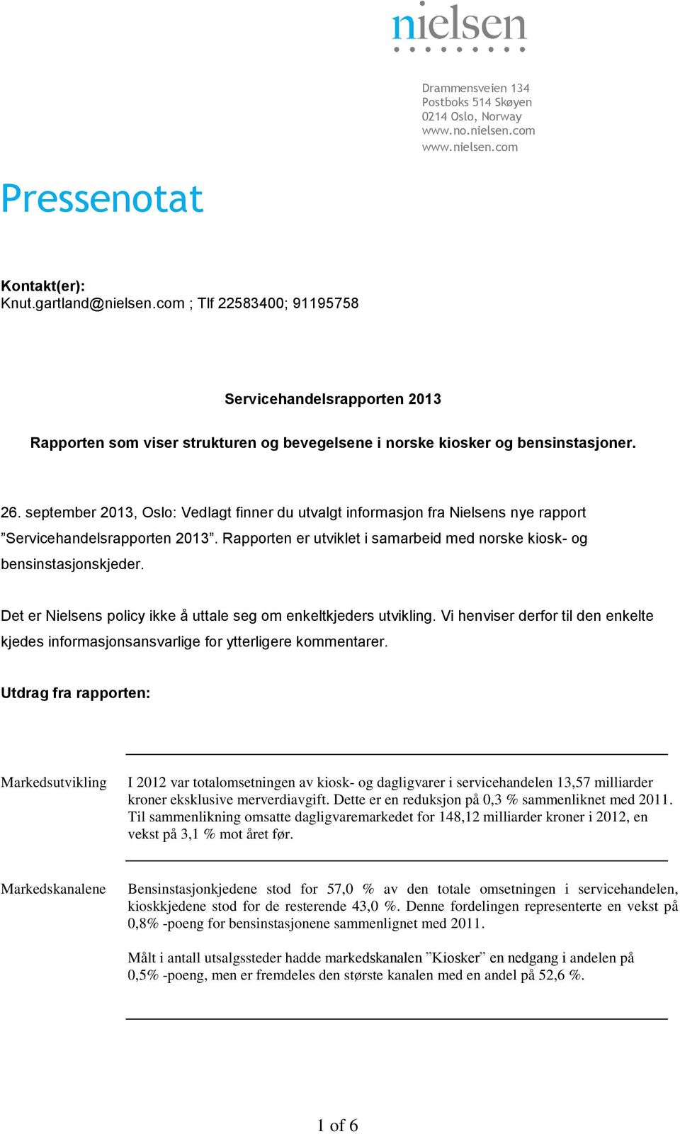 september 2013, Oslo: Vedlagt finner du utvalgt informasjon fra Nielsens nye rapport Servicehandelsrapporten 2013. Rapporten er utviklet i samarbeid med norske kiosk- og bensinstasjonskjeder.