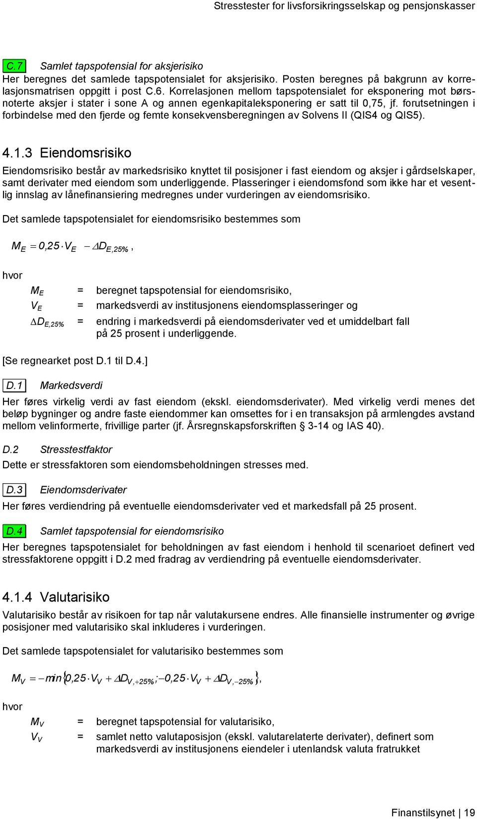 forutsetningen i forbindelse med den fjerde og femte konsekvensberegningen av Solvens II (QIS4 og QIS5). 4.1.