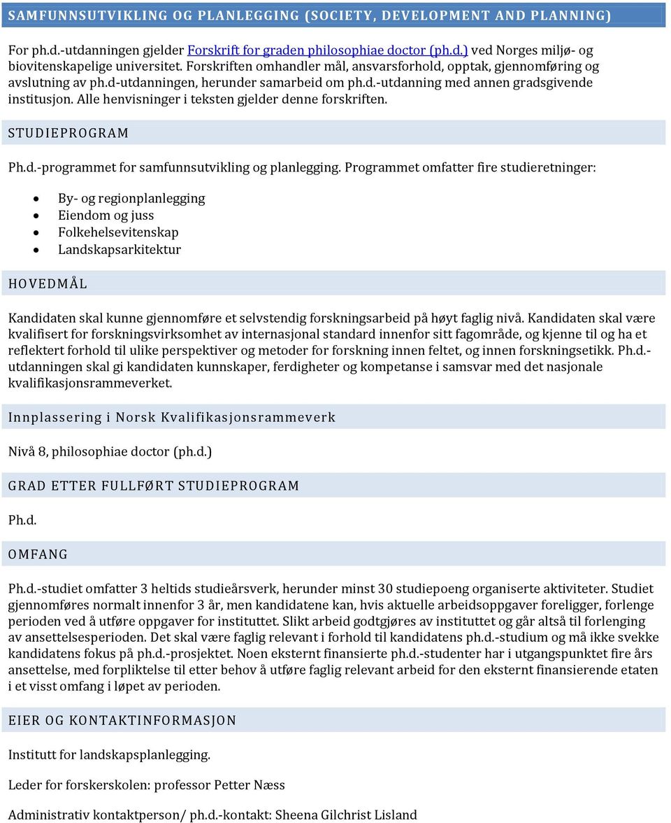 Alle henvisninger i teksten gjelder denne forskriften. STUDIEPROGRAM Ph.d.-programmet for samfunnsutvikling og planlegging.