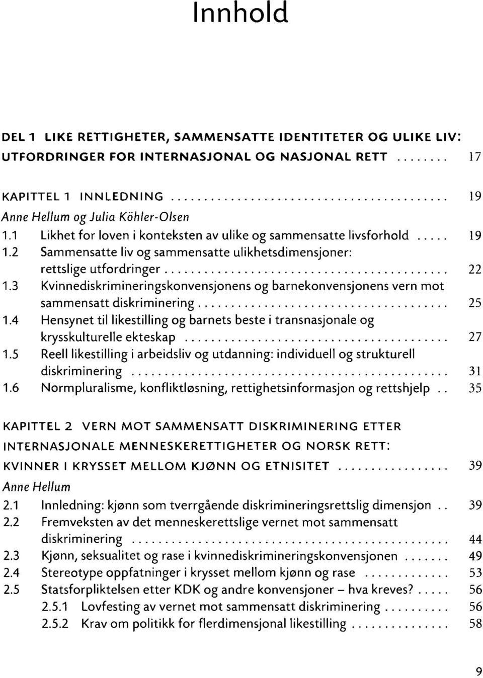 3 Kvinnediskrimineringskonvensjonens og barnekonvensjonens vern mot sammensatt diskriminering 25 1.4 Hensynet til likestilling og barnets beste i transnasjonale og krysskulturelle ekteskap 27 1.