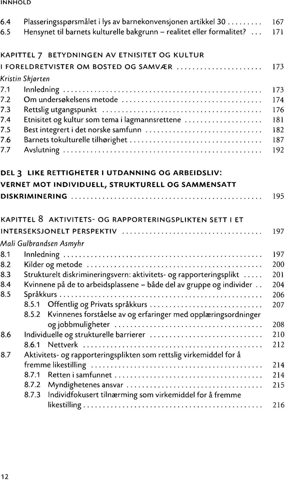4 Etnisitet og kultur som tema i lagmannsrettene 181 7.5 Best integrert i det norske samfunn 182 7.6 Barnets tokulturelle tilhørighet 187 7.