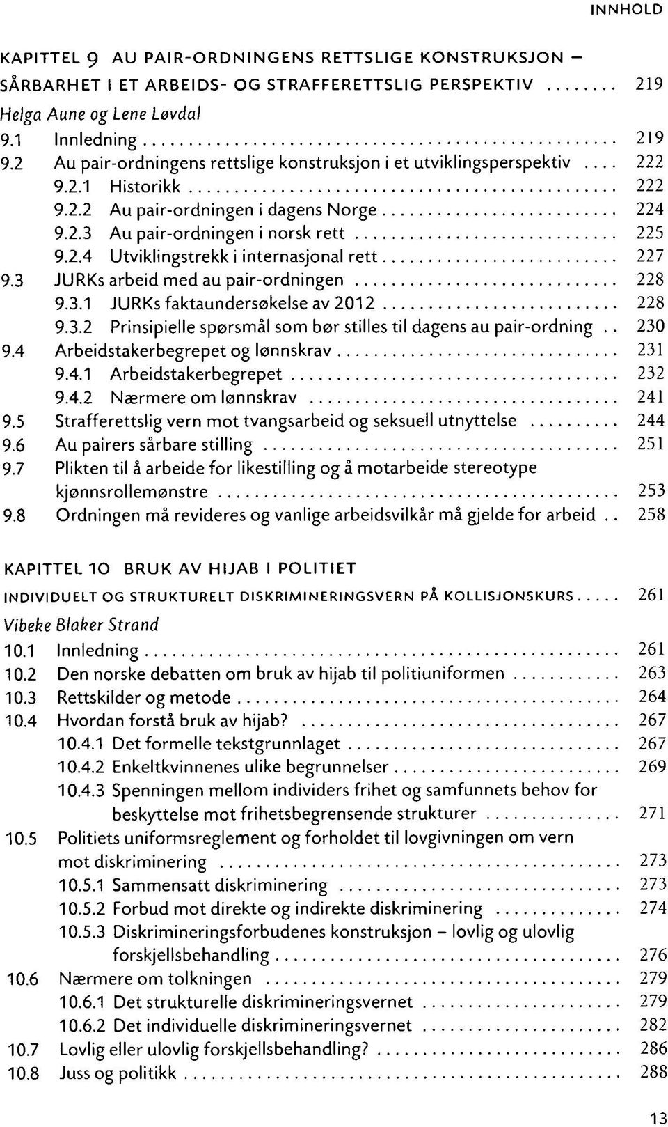 3 JURKs arbeid med au pair-ordningen 228 9.3.1 JURKs faktaundersøkelse av 2012 228 9.3.2 Prinsipielle spørsmål som bør stilles til dagens au pair-ordning.. 230 9.