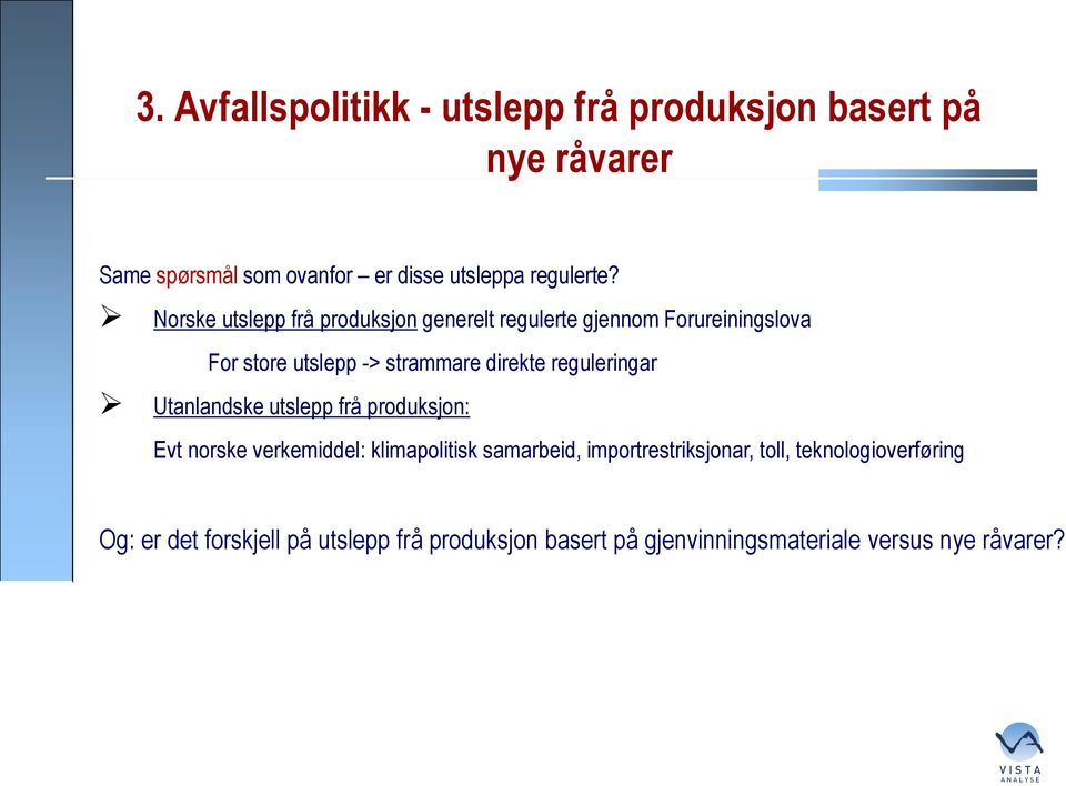 reguleringar Utanlandske utslepp frå produksjon: Evt norske verkemiddel: klimapolitisk samarbeid, importrestriksjonar,