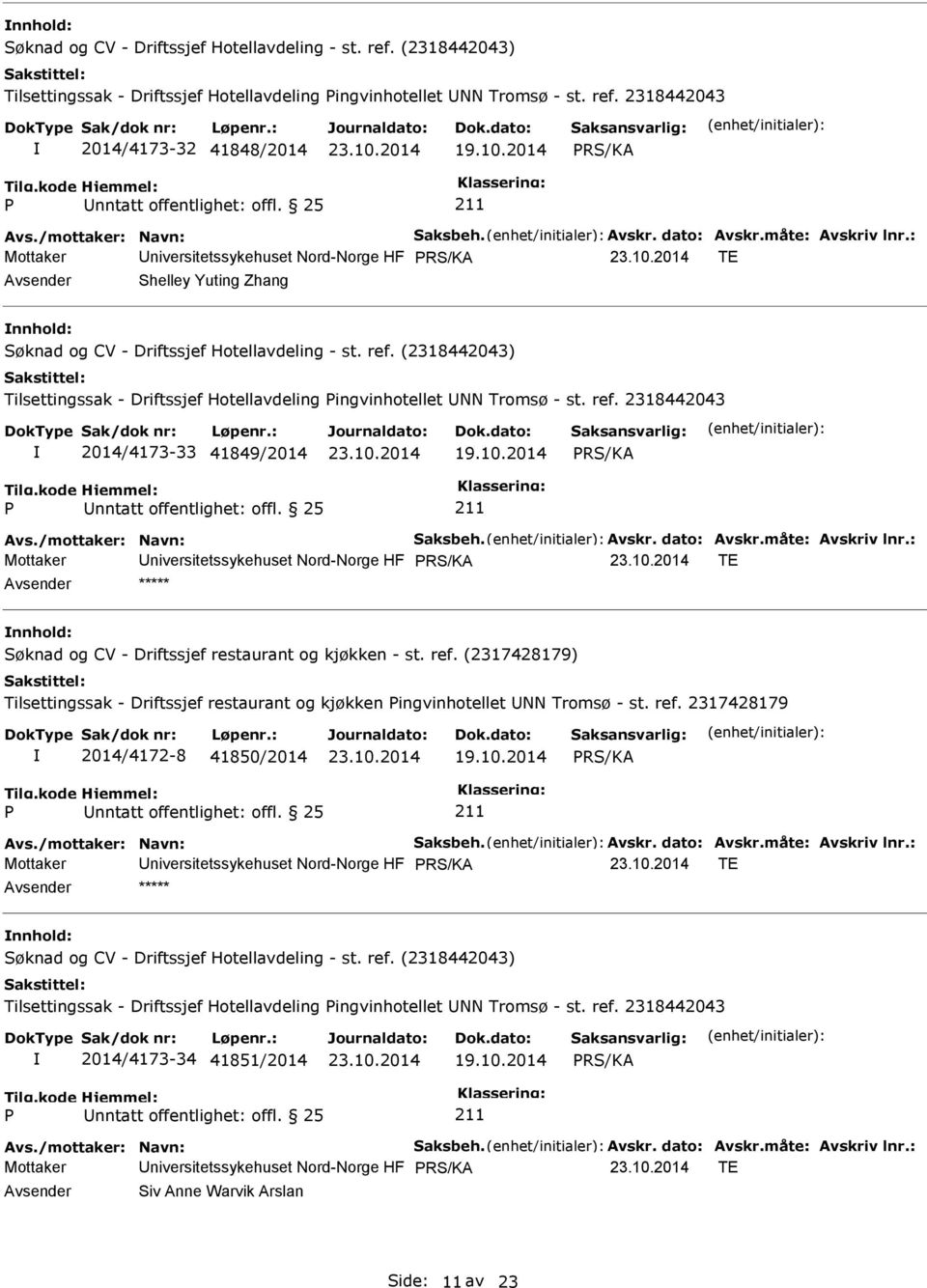 2318442043 2014/4173-33 41849/2014 19.10.2014 Avs./mottaker: Navn: Saksbeh. Avskr. dato: Avskr.måte: Avskriv lnr.