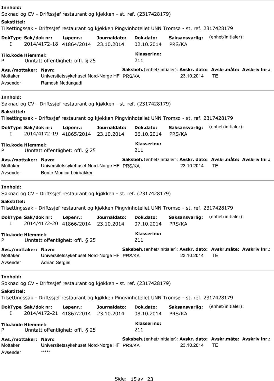 2317428179 2014/4172-19 41865/2014 06.10.2014 Avs./mottaker: Navn: Saksbeh. Avskr. dato: Avskr.måte: Avskriv lnr.