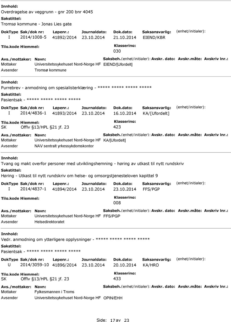 ***** 2014/4836-1 41893/2014 16.10.2014 KA/[Ufordelt] Offlv 13/HL 21 jf. 23 423 Avs./mottaker: Navn: Saksbeh. Avskr. dato: Avskr.måte: Avskriv lnr.