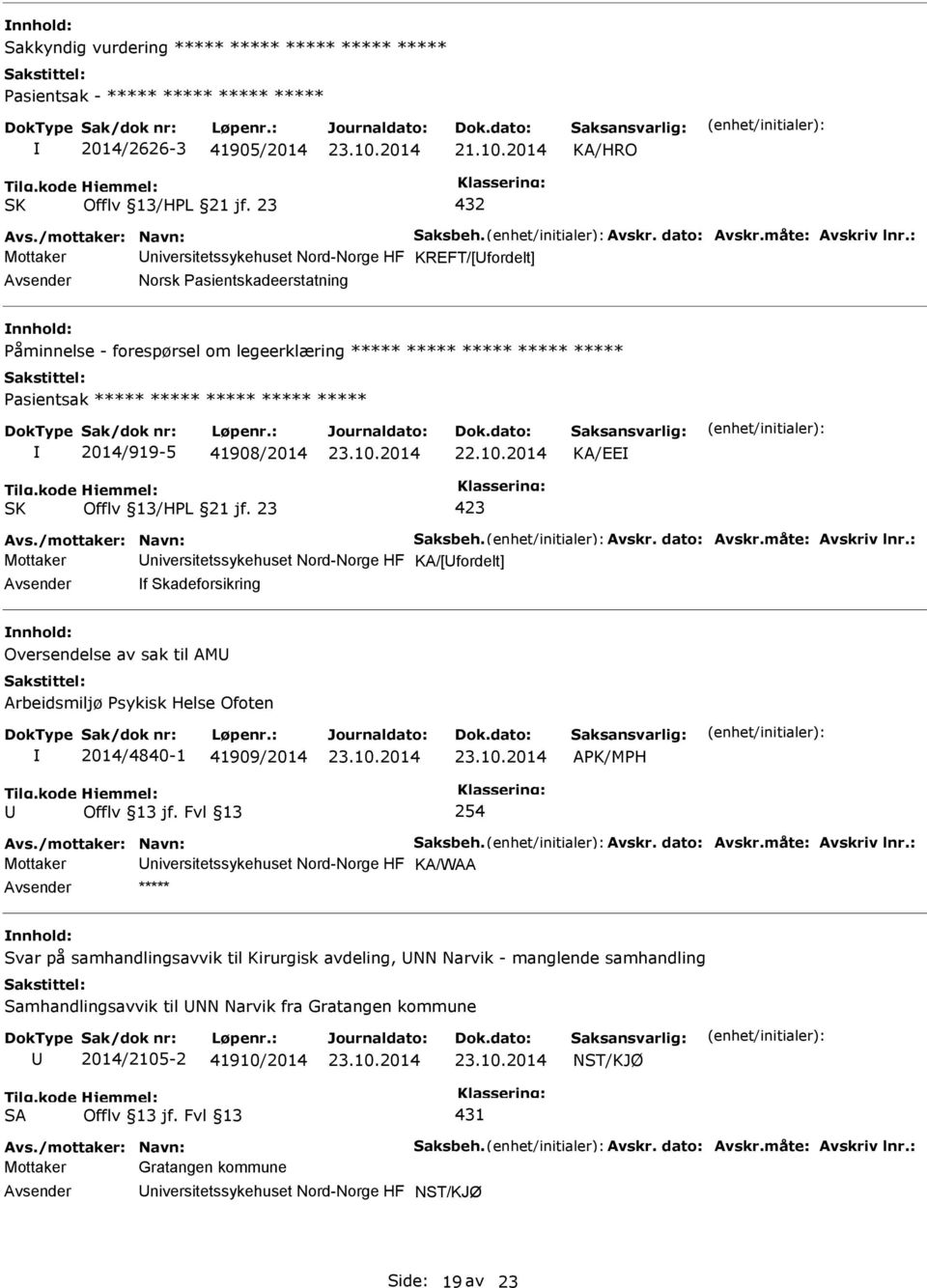 : Mottaker Universitetssykehuset Nord-Norge HF KREFT/[Ufordelt] Avsender Norsk asientskadeerstatning nnhold: åminnelse - forespørsel om legeerklæring ***** ***** ***** ***** ***** asientsak *****