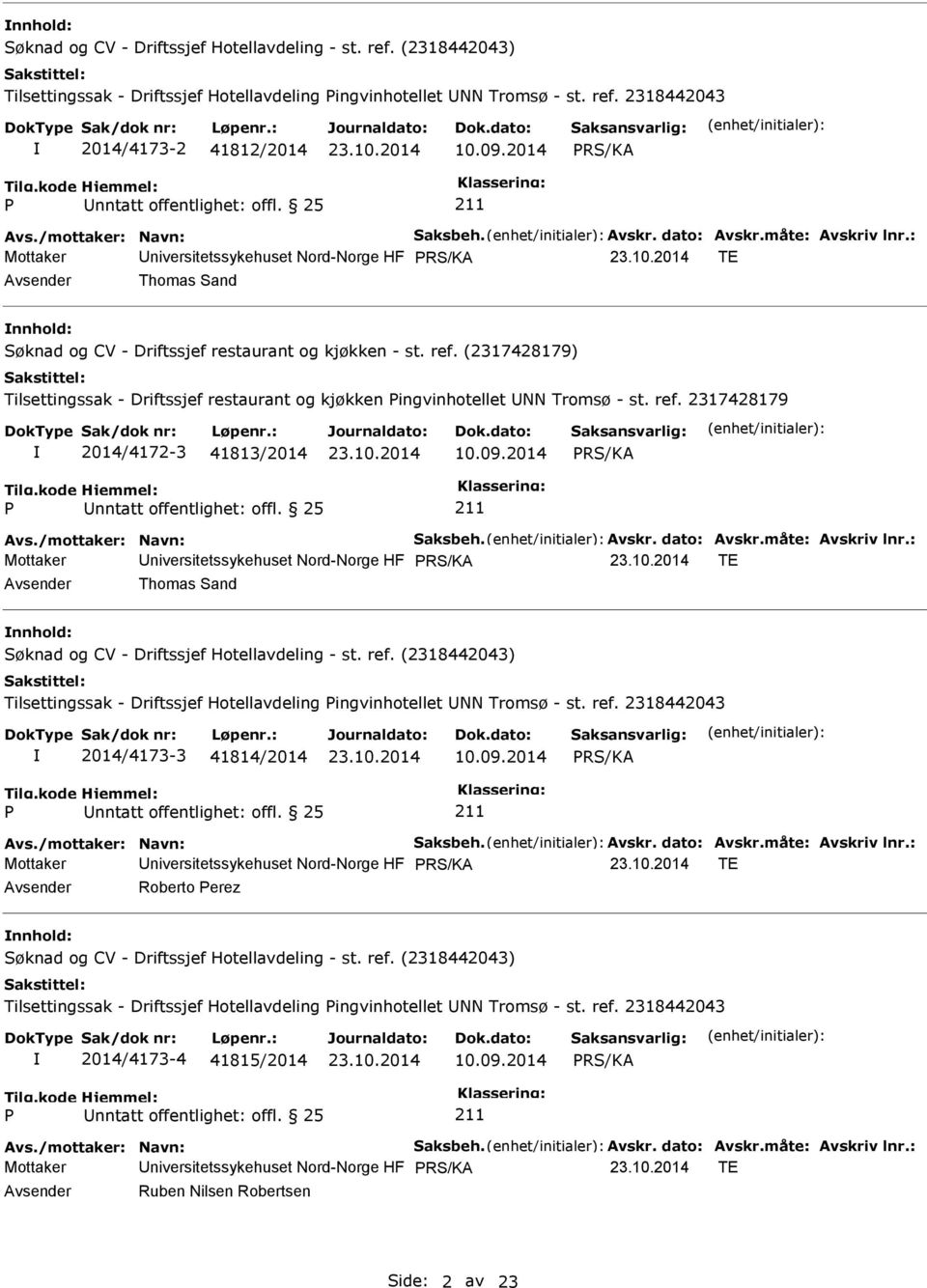 2317428179 2014/4172-3 41813/2014 10.09.2014 Avs./mottaker: Navn: Saksbeh. Avskr. dato: Avskr.måte: Avskriv lnr.