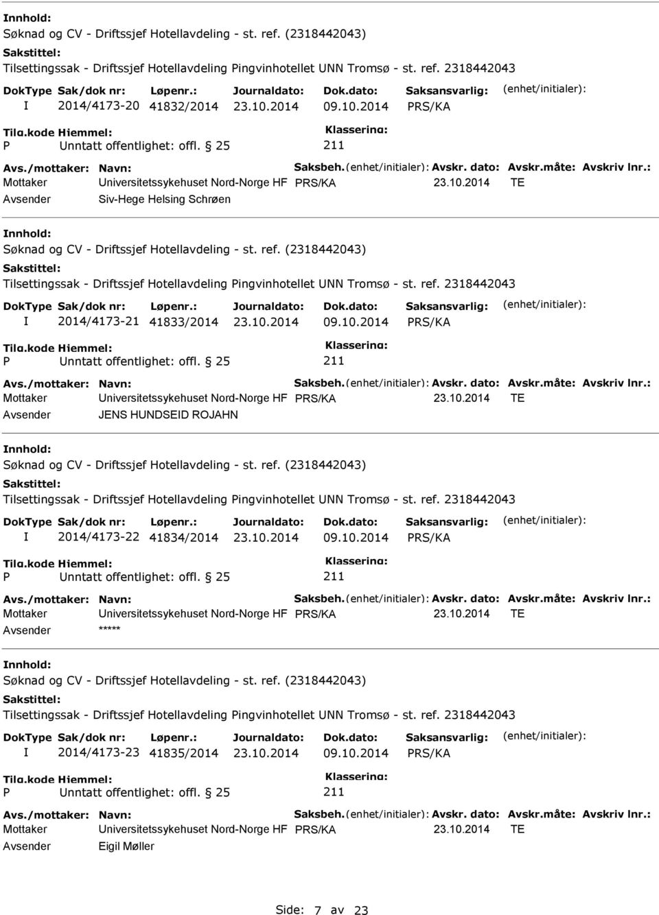 2318442043 2014/4173-21 41833/2014 09.10.2014 Avs./mottaker: Navn: Saksbeh. Avskr. dato: Avskr.måte: Avskriv lnr.