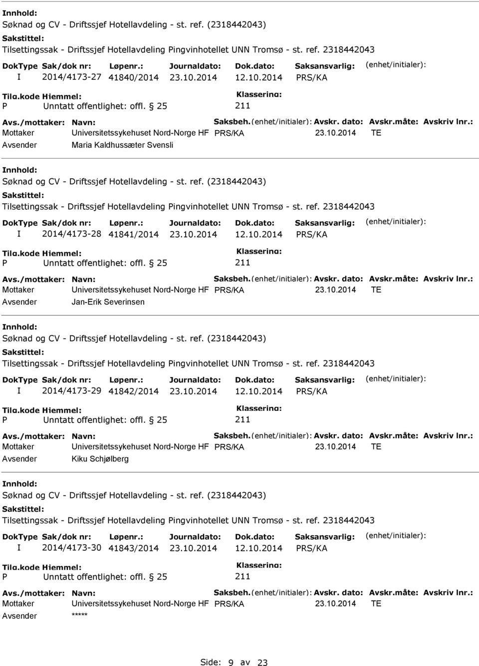 2318442043 2014/4173-28 41841/2014 12.10.2014 Avs./mottaker: Navn: Saksbeh. Avskr. dato: Avskr.måte: Avskriv lnr.