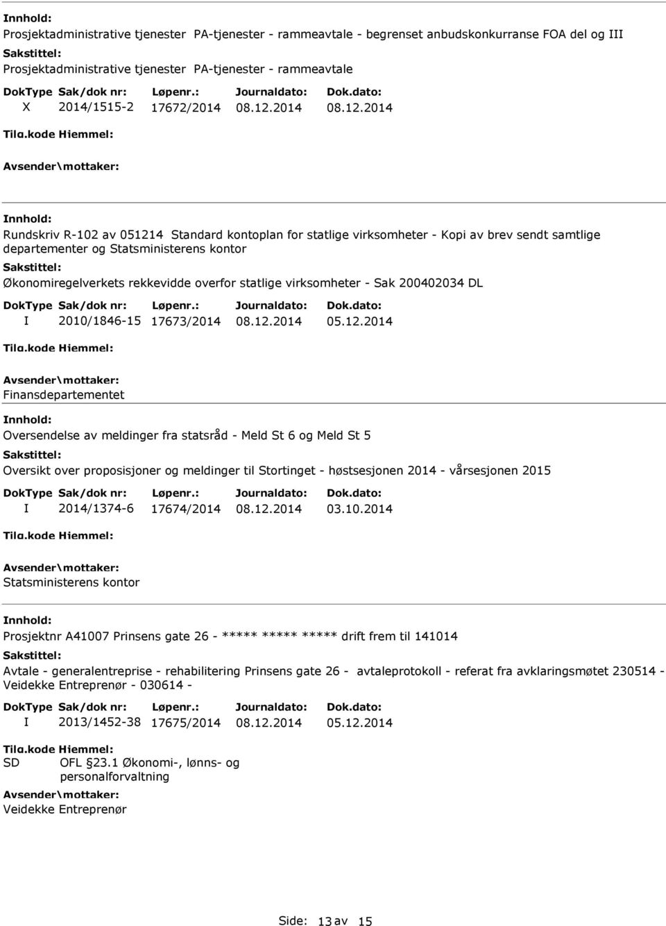 200402034 DL 2010/1846-15 17673/2014 Finansdepartementet Oversendelse av meldinger fra statsråd - Meld St 6 og Meld St 5 Oversikt over proposisjoner og meldinger til Stortinget - høstsesjonen 2014 -