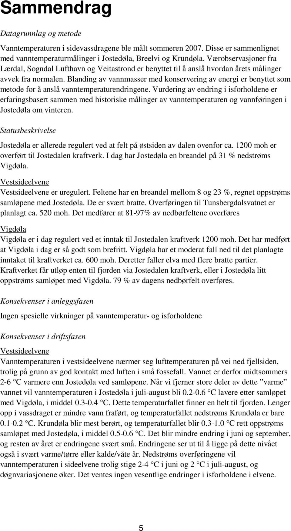 Blanding av vannmasser med konservering av energi er benyttet som metode for å anslå vanntemperaturendringene.