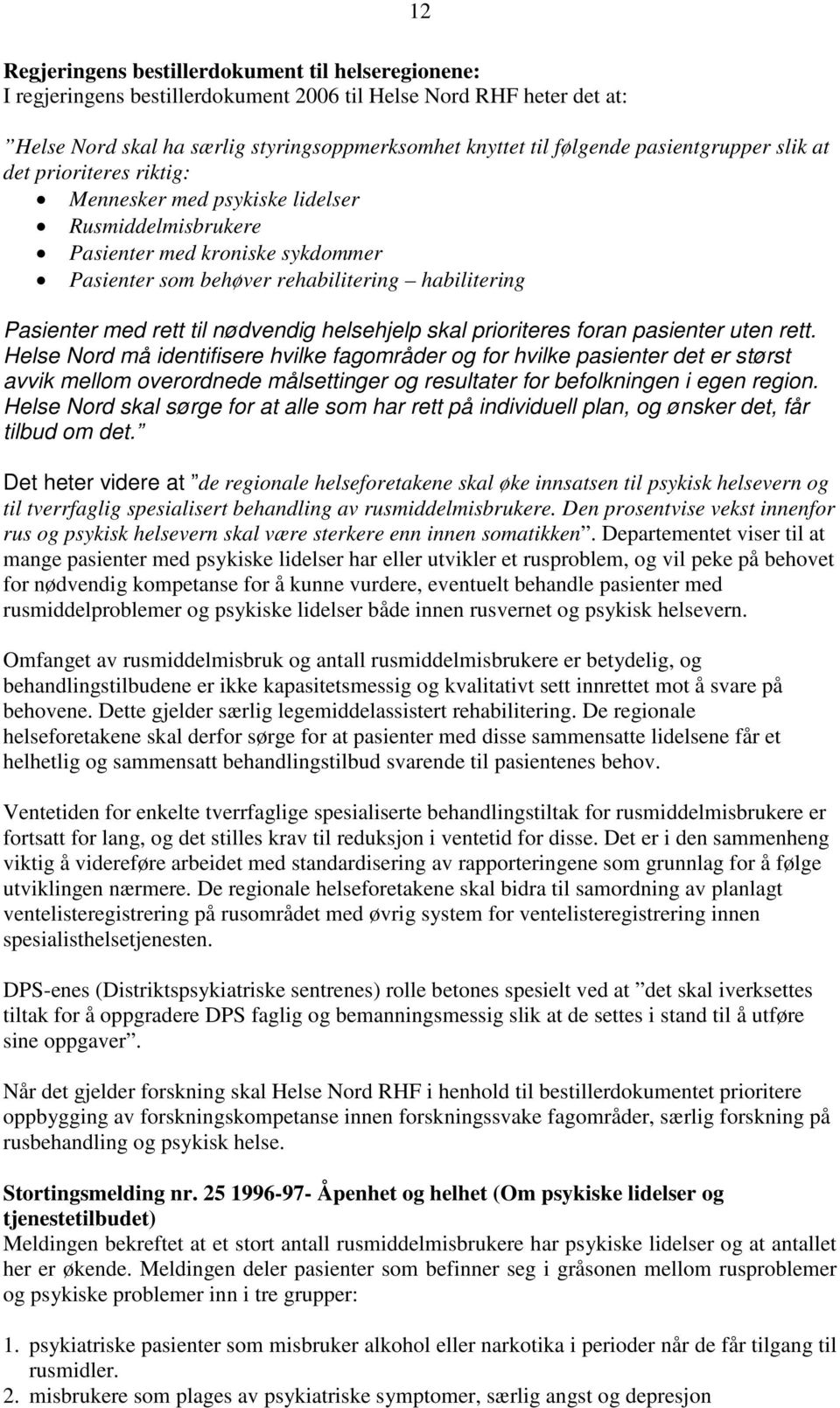 rett til nødvendig helsehjelp skal prioriteres foran pasienter uten rett.