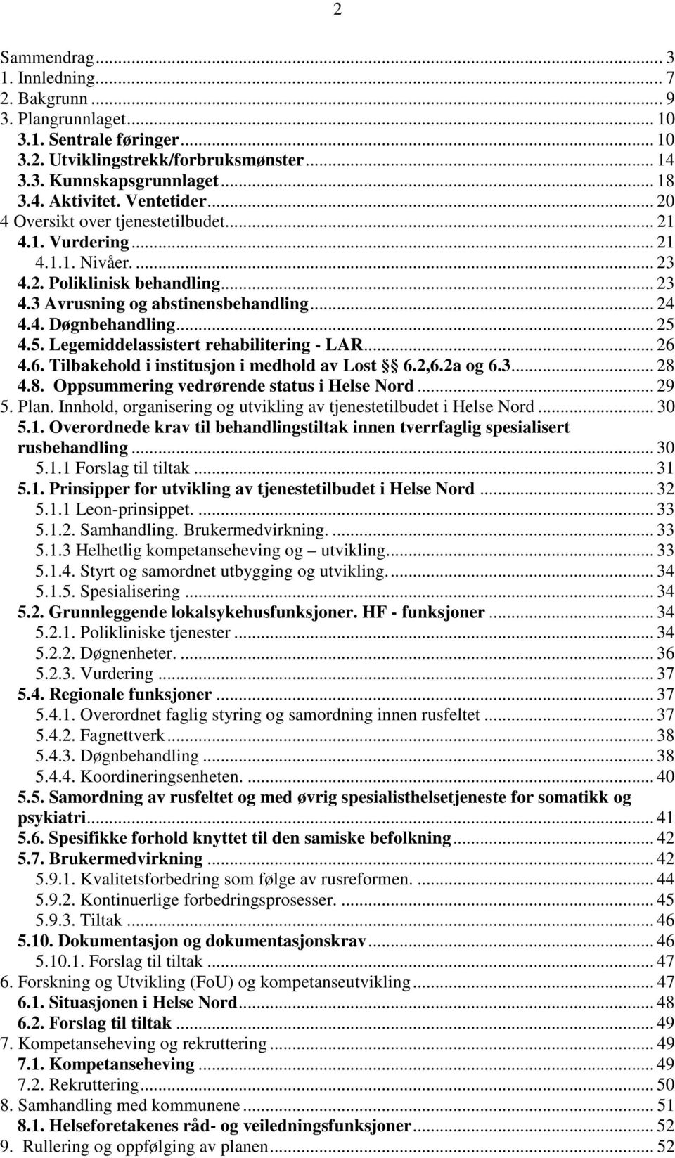 .. 25 4.5. Legemiddelassistert rehabilitering - LAR... 26 4.6. Tilbakehold i institusjon i medhold av Lost 6.2,6.2a og 6.3... 28 4.8. Oppsummering vedrørende status i Helse Nord... 29 5. Plan.