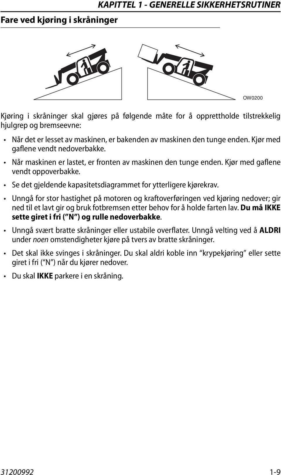 Se det gjeldende kapasitetsdiagrammet for ytterligere kjørekrav.