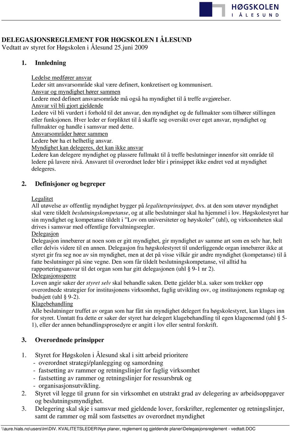 Ansvar vil bli gjort gjeldende Ledere vil bli vurdert i forhold til det ansvar, den myndighet og de fullmakter som tilhører stillingen eller funksjonen.