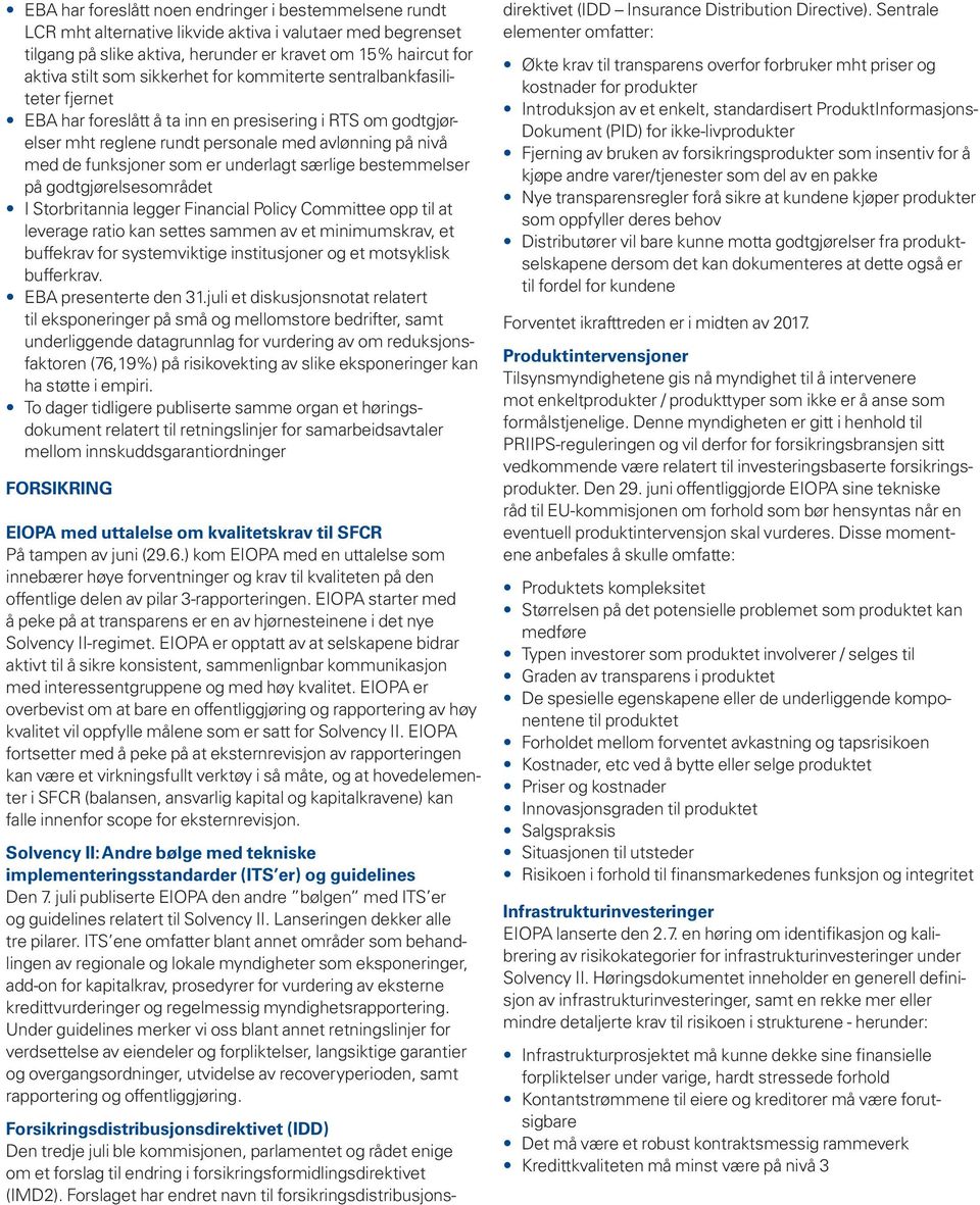 underlagt særlige bestemmelser på godtgjørelsesområdet I Storbritannia legger Financial Policy Committee opp til at leverage ratio kan settes sammen av et minimumskrav, et buffekrav for systemviktige