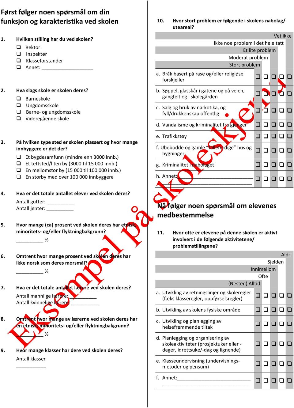 ) Et tettsted/liten by (3000 til 15 000 innb.) En mellomstor by (15 000 til 100 000 innb.) En storby med over 100 000 innbyggere 4. Hva er det totale antallet elever ved skolen deres?