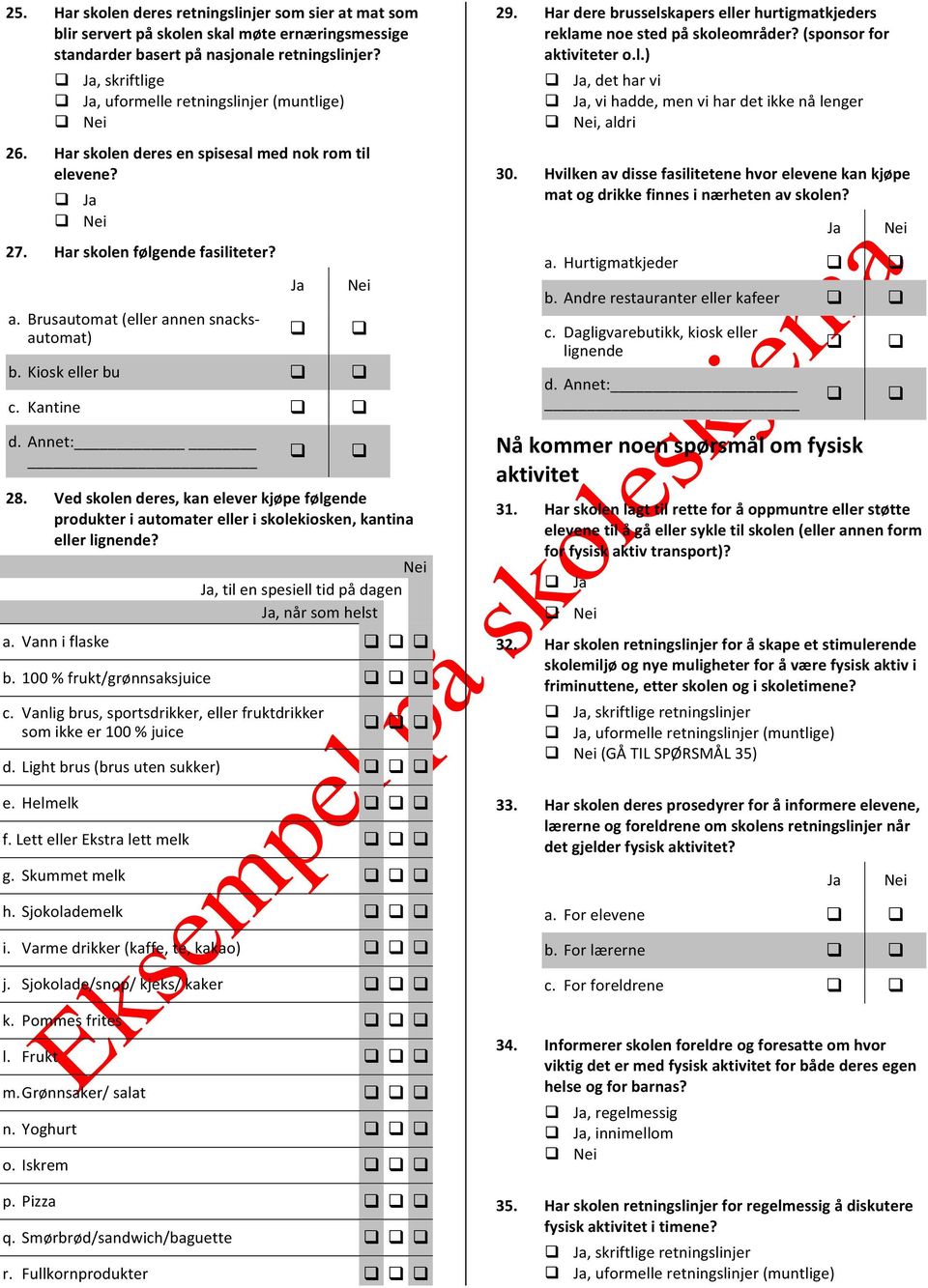 Ved skolen deres, kan elever kjøpe følgende produkter i automater eller i skolekiosken, kantina eller?, til en spesiell tid på dagen, når som helst a. Vann i flaske b. 100 % frukt/grønnsaksjuice c.