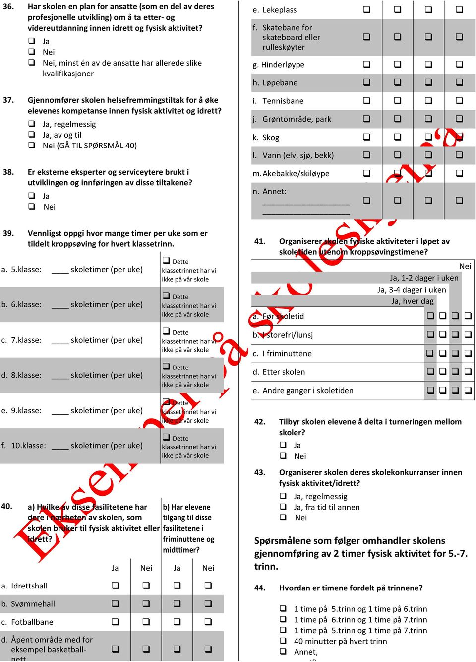 , regelmessig, av og til (GÅ TIL SPØRSMÅL 40) 38. Er eksterne eksperter og serviceytere brukt i utviklingen og innføringen av disse tiltakene? 39.