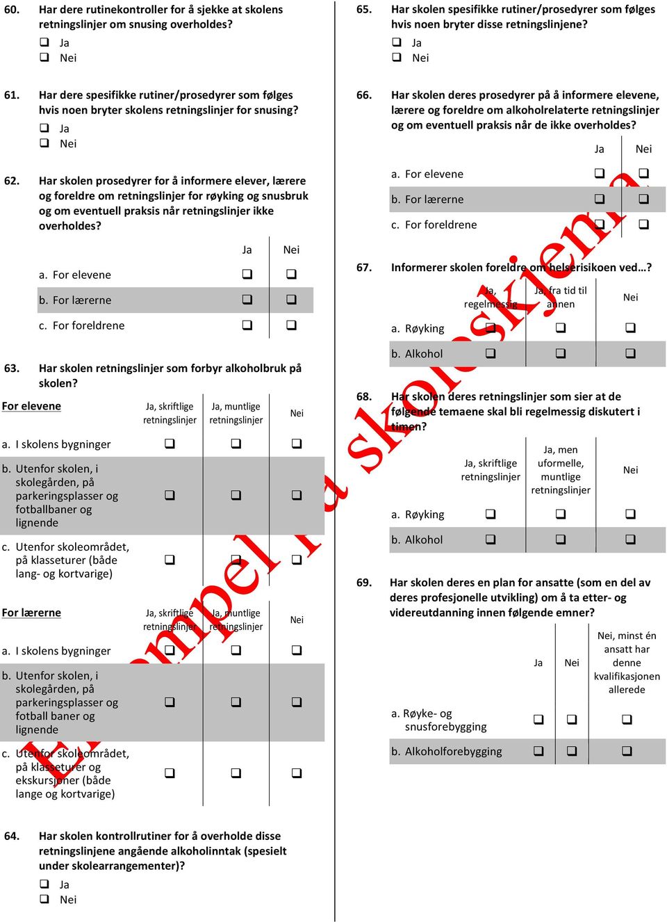 Har skolen prosedyrer for å informere elever, lærere og foreldre om for røyking og snusbruk og om eventuell praksis når ikke overholdes? a. For elevene b. For lærerne c. For foreldrene 63.