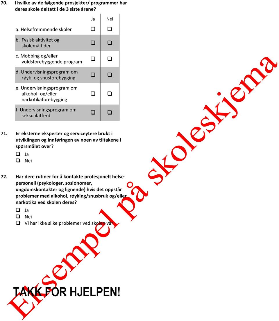 Undervisningsprogram om seksualatferd 71. Er eksterne eksperter og serviceytere brukt i utviklingen og innføringen av noen av tiltakene i spørsmålet over? 72.