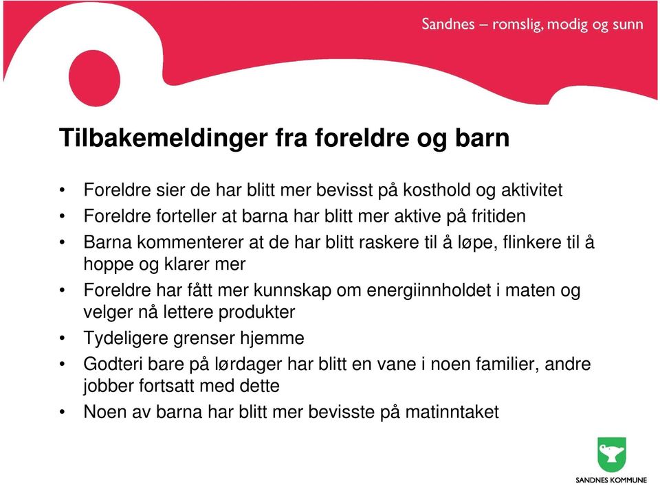 Foreldre har fått mer kunnskap om energiinnholdet i maten og velger nå lettere produkter Tydeligere grenser hjemme Godteri bare