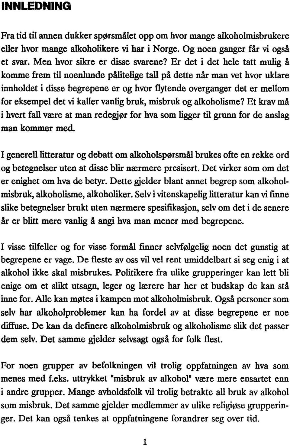 kaller vanlig bruk, misbruk og alkoholisme? Et krav må i hvert fall være at man redegjør for hva som ligger til grunn for de anslag man kommer med.