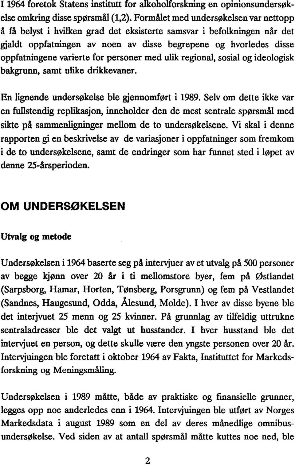 varierte for personer med ulik regional, sosial og ideologisk bakgrunn, samt ulike drikkevaner. En lignende undersøkelse ble gjennomført i 1989.