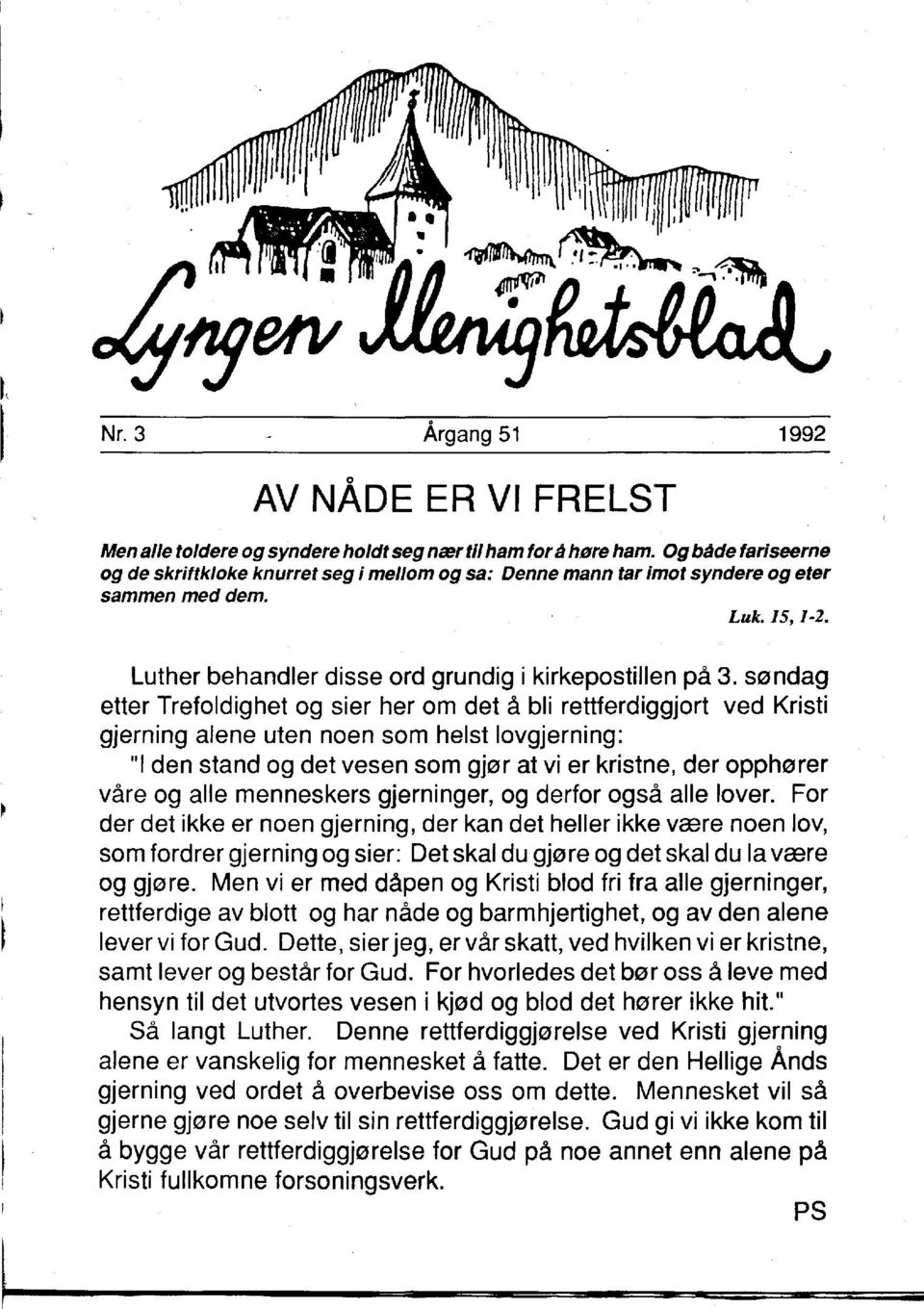 sendaq etter Trefoldighet og sier her om det a bli rettferdiggjort ved Kristi gjerning alene uten noen som heist lovgjerning: "I den stand og det vesen som gj0r at vi er kristne, der oppherer vare og