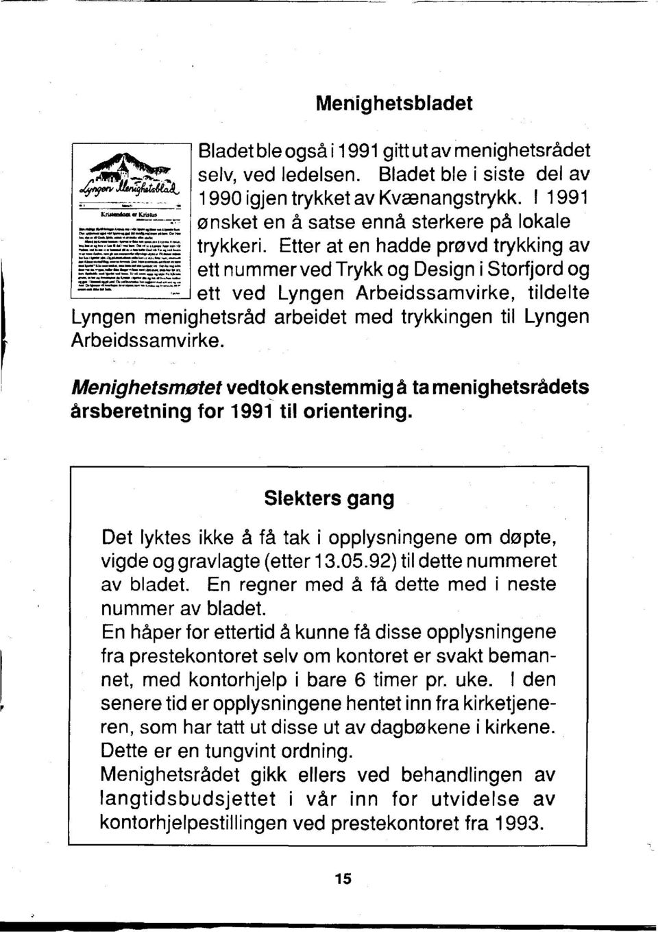 h~~~~~:~~~~ ett nummerved Trykk og Design i Storfjord og ~=':~~~=~:=''==7::: ett ved Lyngen Arbeidssamvirke, tildelte Lyngen rneniqhetsrad arbeidet med trykkingen til Lyngen Arbeidssamvirke.